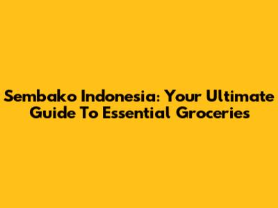 Sembako Indonesia: Your Ultimate Guide To Essential Groceries