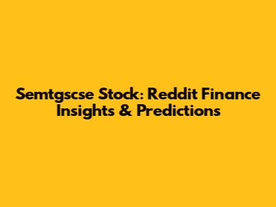 Semtgscse Stock: Reddit Finance Insights & Predictions