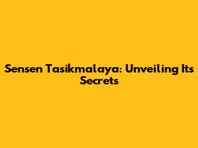 Sensen Tasikmalaya: Unveiling Its Secrets
