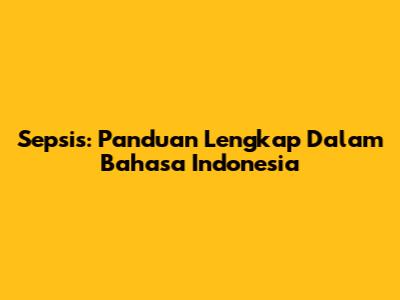 Sepsis: Panduan Lengkap Dalam Bahasa Indonesia