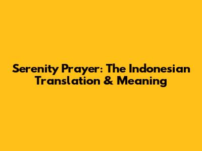 Serenity Prayer: The Indonesian Translation & Meaning