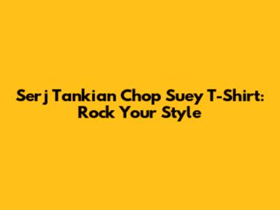 Serj Tankian Chop Suey T-Shirt: Rock Your Style