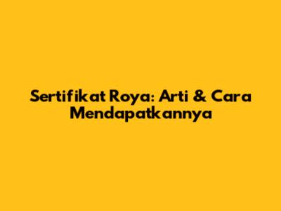 Sertifikat Roya: Arti & Cara Mendapatkannya