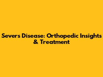 Sever's Disease: Orthopedic Insights & Treatment