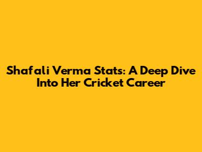 Shafali Verma Stats: A Deep Dive Into Her Cricket Career