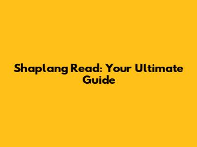 Shaplang Read: Your Ultimate Guide