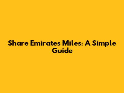 Share Emirates Miles: A Simple Guide