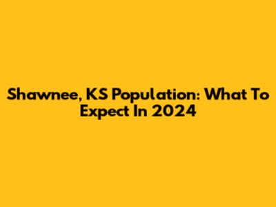 Shawnee, KS Population: What To Expect In 2024