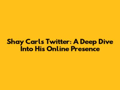 Shay Carl's Twitter: A Deep Dive Into His Online Presence