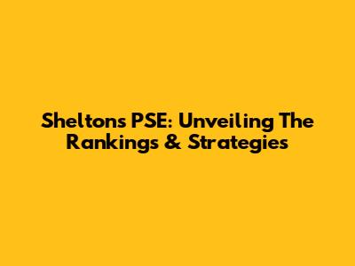 Shelton's PSE: Unveiling The Rankings & Strategies