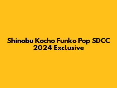 Shinobu Kocho Funko Pop SDCC 2024 Exclusive