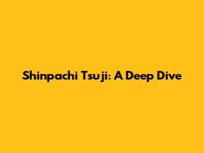 Shinpachi Tsuji: A Deep Dive