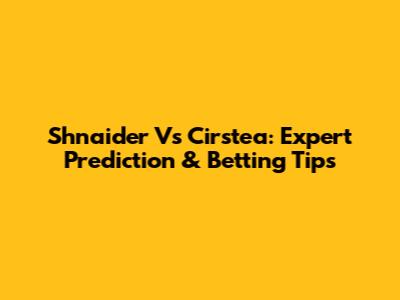 Shnaider Vs Cirstea: Expert Prediction & Betting Tips