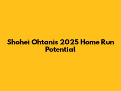 Shohei Ohtani's 2025 Home Run Potential