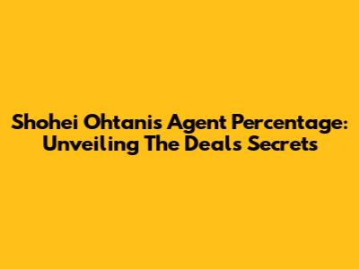 Shohei Ohtani's Agent Percentage: Unveiling The Deal's Secrets