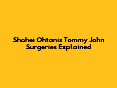 Shohei Ohtani's Tommy John Surgeries Explained