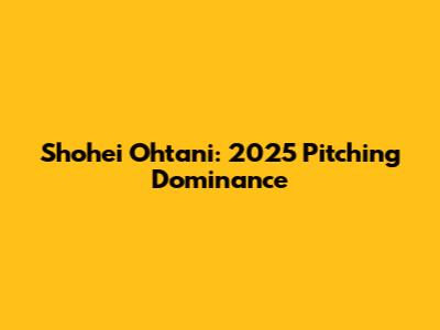 Shohei Ohtani: 2025 Pitching Dominance