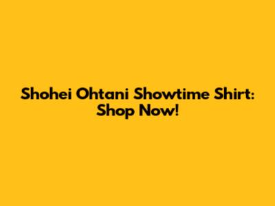 Shohei Ohtani Showtime Shirt: Shop Now!