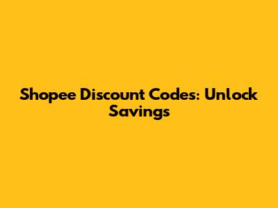 Shopee Discount Codes: Unlock Savings