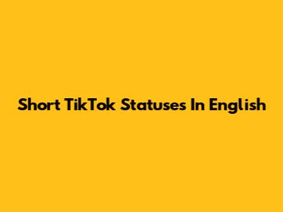 Short TikTok Statuses In English