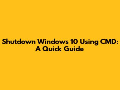 Shutdown Windows 10 Using CMD: A Quick Guide