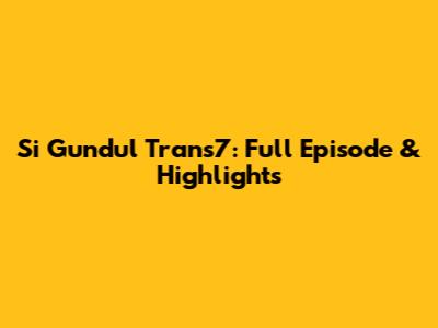 Si Gundul Trans7: Full Episode & Highlights