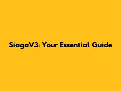 SiagaV3: Your Essential Guide