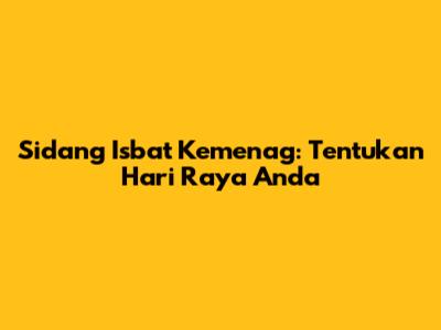 Sidang Isbat Kemenag: Tentukan Hari Raya Anda
