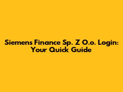 Siemens Finance Sp. Z O.o. Login: Your Quick Guide