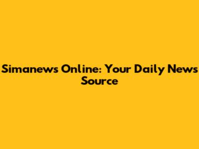 Simanews Online: Your Daily News Source