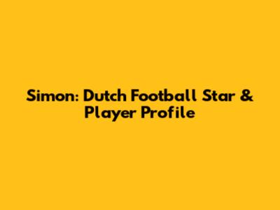 Simon: Dutch Football Star & Player Profile