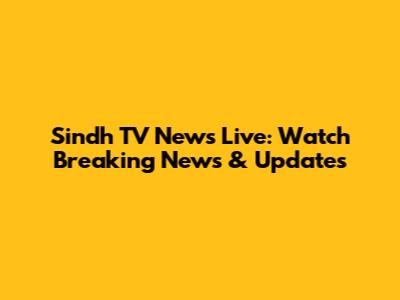 Sindh TV News Live: Watch Breaking News & Updates