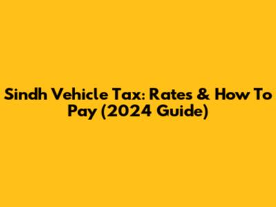 Sindh Vehicle Tax: Rates & How To Pay (2024 Guide)