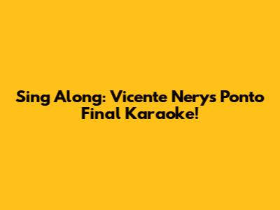 Sing Along: Vicente Nery's 'Ponto Final' Karaoke!