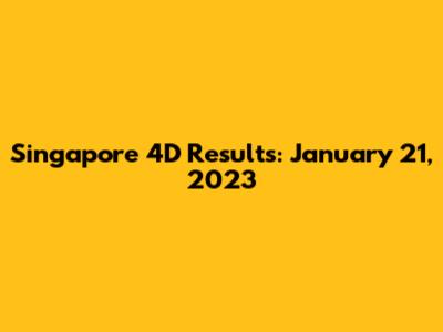 Singapore 4D Results: January 21, 2023