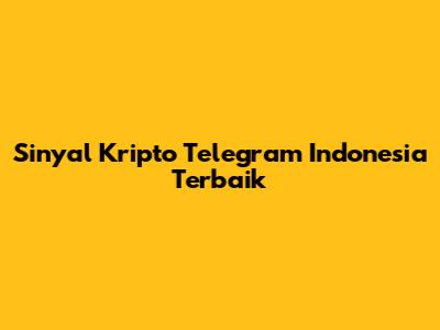 Sinyal Kripto Telegram Indonesia Terbaik