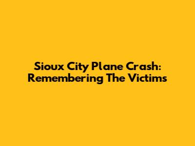 Sioux City Plane Crash: Remembering The Victims