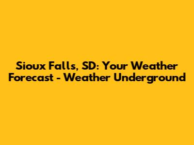 Sioux Falls, SD: Your Weather Forecast - Weather Underground