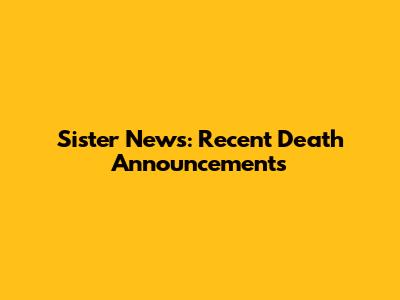 Sister News: Recent Death Announcements