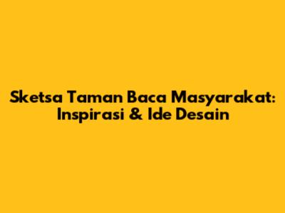 Sketsa Taman Baca Masyarakat: Inspirasi & Ide Desain