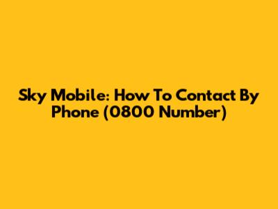 Sky Mobile: How To Contact By Phone (0800 Number)