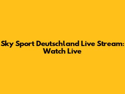 Sky Sport Deutschland Live Stream: Watch Live