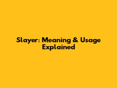 Slayer: Meaning & Usage Explained