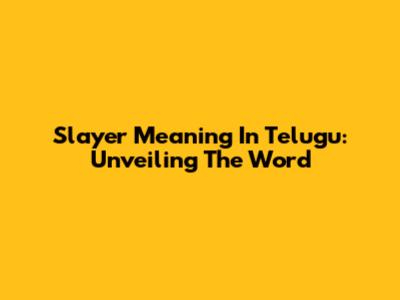 Slayer Meaning In Telugu: Unveiling The Word