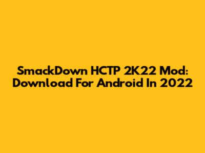 SmackDown HCTP 2K22 Mod: Download For Android In 2022