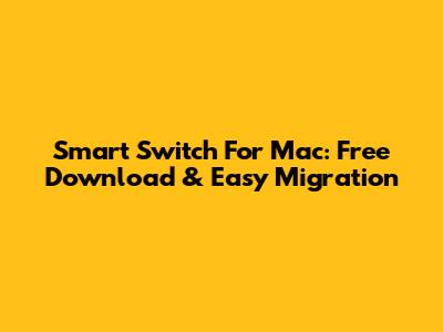 Smart Switch For Mac: Free Download & Easy Migration