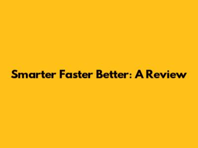 Smarter Faster Better: A Review