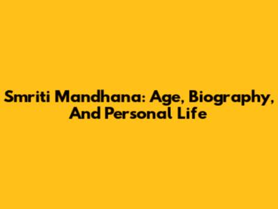 Smriti Mandhana: Age, Biography, And Personal Life