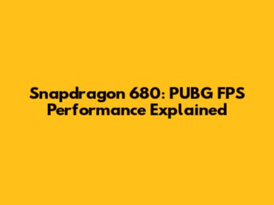 Snapdragon 680: PUBG FPS Performance Explained