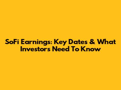 SoFi Earnings: Key Dates & What Investors Need To Know